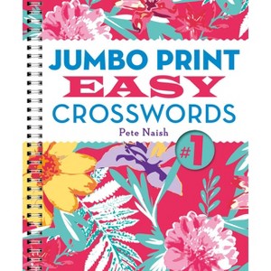 Jumbo Print Easy Crosswords #1 - (Large Print Crosswords) by  Pete Naish (Spiral Bound) - 1 of 1