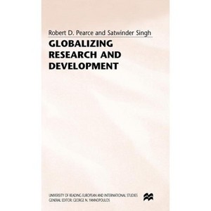 Globalizing Research and Development - (University of Reading European and International Studies) by  R Pearce & S Singh (Hardcover) - 1 of 1