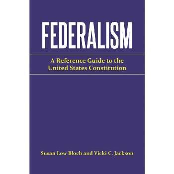 Federalism - (Reference Guides to the United States Constitution) by  Vicki C Jackson & Susan Low Bloch (Hardcover)