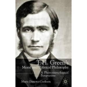 T.H. Green's Moral and Political Philosophy - by  Maria Dimova-Cookson (Hardcover) - 1 of 1
