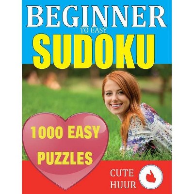 1000 Sudoku Beginner to Easy Puzzles - (Sudoku for Beginners) Large Print by  Cute Huur (Paperback)