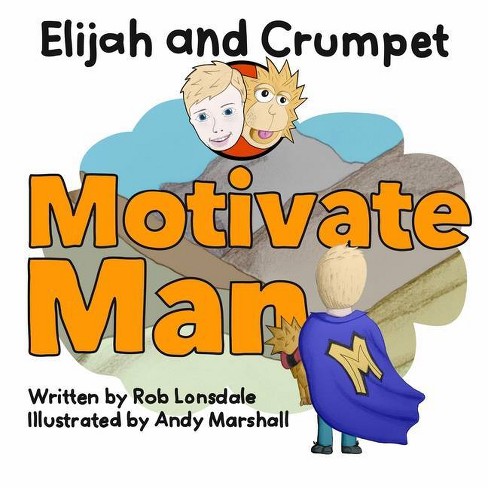 Elijah and Crumpet Motivate Man - by  Rob Lonsdale (Paperback) - image 1 of 1