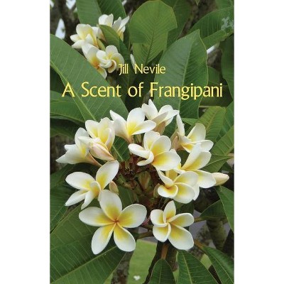 A Scent of Frangipani - by  Jill Nevile (Paperback)