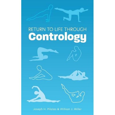 Return to Life Through Contrology - by  Joseph H Pilates & William John Miller (Hardcover)