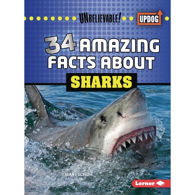 34 Amazing Facts about Sharks - (Unbelievable! (Updog Books (Tm))) by  Mari C Schuh (Paperback)