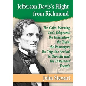Jefferson Davis's Flight from Richmond - by  John Stewart (Paperback) - 1 of 1