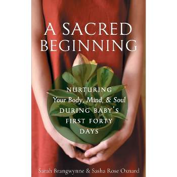 A Sacred Beginning - by  Sarah Brangwynne & Sarah Rose Oxnard (Paperback)