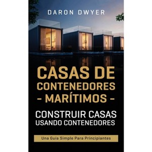 Casas de contenedores marítimos - by  Daron Dwyer (Hardcover) - 1 of 1
