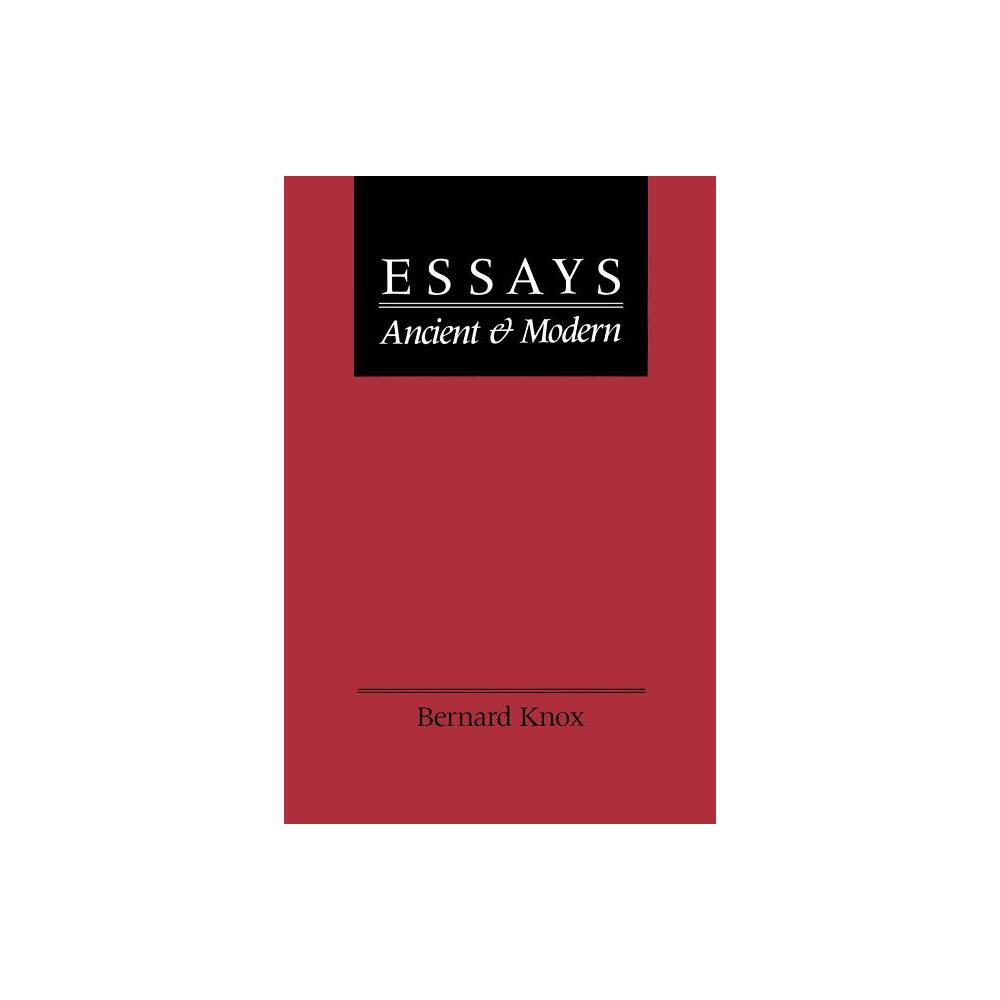 Essays Ancient and Modern - by Bernard Knox (Paperback)