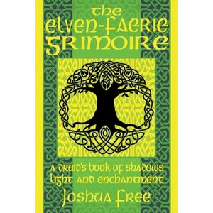 The Elven-Faerie Grimoire - (Elvenomicon Series-I) by  Joshua Free (Paperback) - 1 of 1