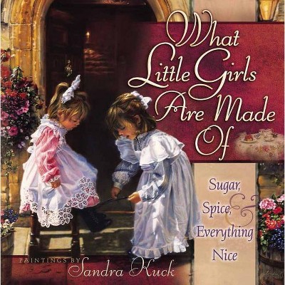 What Little Girls Are Made of - by  Sandra Kuck (Hardcover)