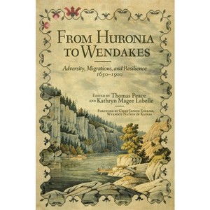 From Huronia to Wendakes - (New Directions in Native American Studies) by  Thomas Peace & Kathyrn Magee LaBelle (Hardcover) - 1 of 1