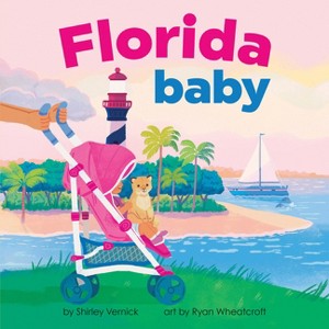 Florida Baby - (Local Baby Books) by  Shirley Vernick (Board Book) - 1 of 1