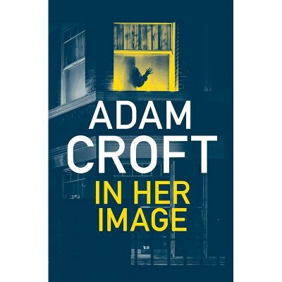 In Her Image - by  Adam Croft (Paperback)