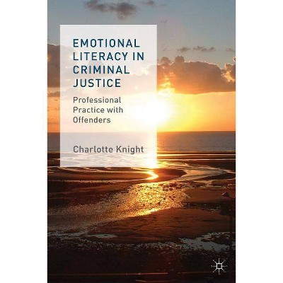 Emotional Literacy in Criminal Justice - by  C Knight (Hardcover)