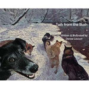 Tails from the Bush - (Black Bear Sled Dog Adventures) by  Denise Lawson (Hardcover) - 1 of 1