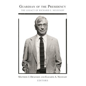 Guardian of the Presidency - by  Matthew J Dickinson & Elizabeth A Neustadt (Paperback) - 1 of 1