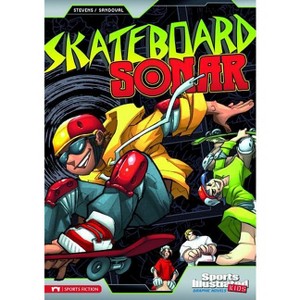 Skateboard Sonar - (Sports Illustrated Kids Graphic Novels) by Eric Stevens - 1 of 1