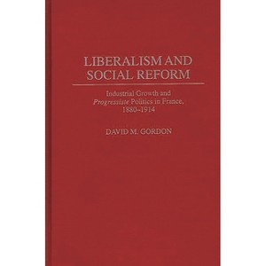 Liberalism and Social Reform - (Contributions to the Study of World History) by  David M Gordon (Hardcover) - 1 of 1