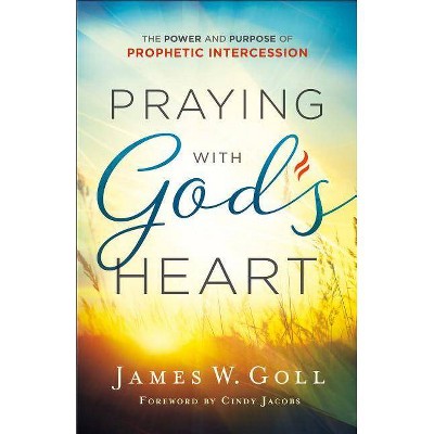 Praying with God's Heart - by  James W Goll (Paperback)