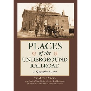 Places of the Underground Railroad - by  Tom Calarco & Cynthia Vogel & Kathryn Grover (Hardcover) - 1 of 1