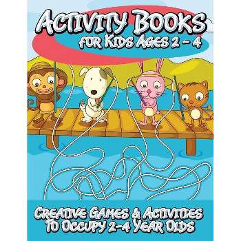 Activity Books for Kids 2 - 4 (Creative Games & Activities to Occupy 2-4 Year Olds) - by  Speedy Publishing LLC (Paperback)