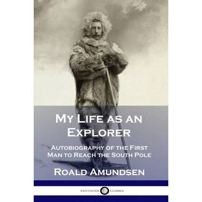 My Life as an Explorer - by  Roald Amundsen (Paperback)