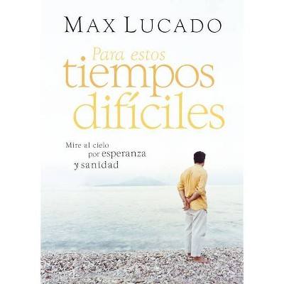 Para Estos Tiempos Difíciles - by  Max Lucado (Paperback)