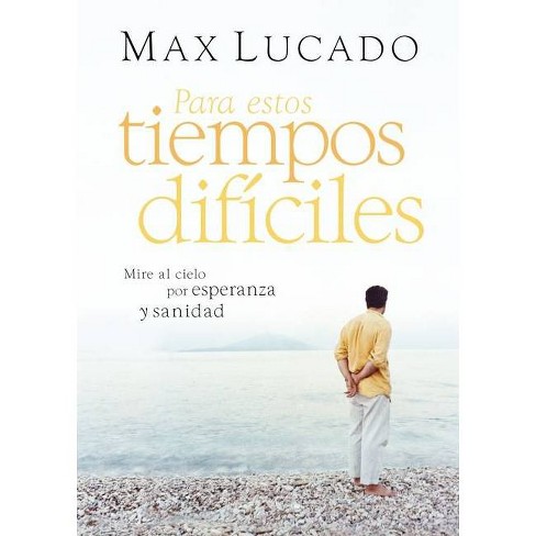 Para Estos Tiempos Difíciles - by  Max Lucado (Paperback) - image 1 of 1