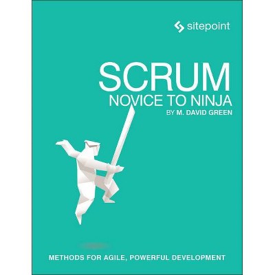 Scrum: Novice to Ninja - by  M David Green (Paperback)