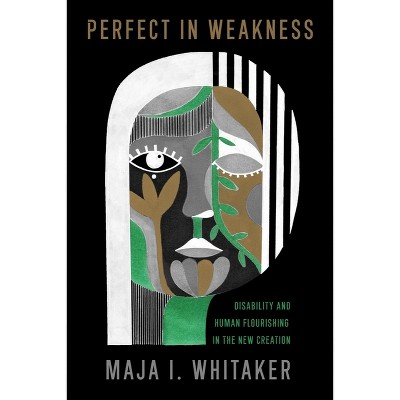 Perfect in Weakness - (Studies in Religion, Theology, and Disability) by  Maja I Whitaker (Hardcover)