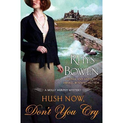 Hush Now, Don't You Cry - (Molly Murphy Mysteries) by  Rhys Bowen (Paperback)