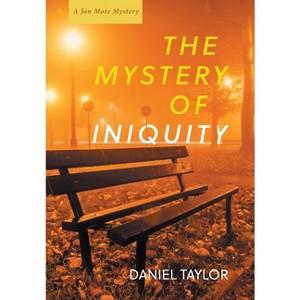 The Mystery of Iniquity - (Jon Mote Mysteries) by  Daniel Taylor (Hardcover) - 1 of 1