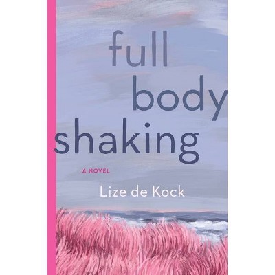 Full Body Shaking - by  Lize de Kock (Paperback)