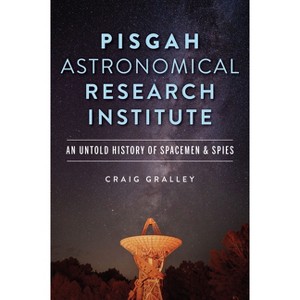Pisgah Astronomical Research Institute - (The History Press) by  Craig Gralley (Paperback) - 1 of 1
