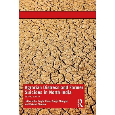 Agrarian Distress and Farmer Suicides in North India - 2nd Edition by  Lakhwinder Singh & Kesar Singh Bhangoo & Rakesh Sharma (Paperback)