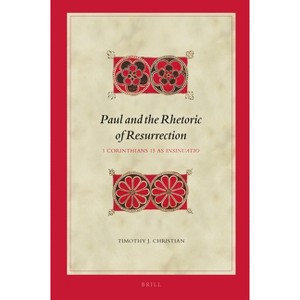 Paul and the Rhetoric of Resurrection - (Biblical Interpretation) by  Timothy J Christian (Hardcover) - 1 of 1