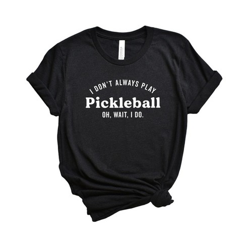 Simply Sage Market Women's I Don't Always Play Pickleball Short Sleeve ...