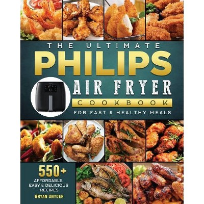 The Ultimate Philips Air fryer Cookbook - by  Bryan Snyder (Paperback)