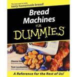 Bread Machines for Dummies - (For Dummies) by  Glenna Vance & Tom Lacalamita (Paperback)