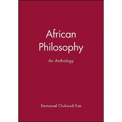 African Philosophy - (Blackwell Philosophy Anthologies) by  Emmanuel Chukwudi Eze (Paperback)