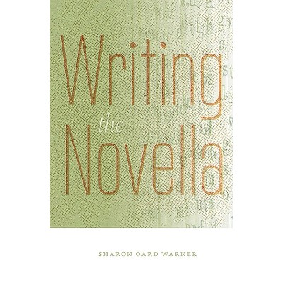 Writing the Novella - by  Sharon Oard Warner (Paperback)