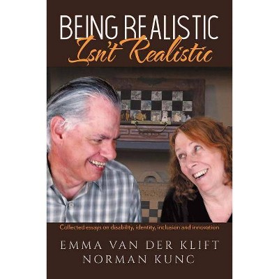 Being Realistic Isn't Realistic - by  Emma Van Der Klift & Norman Kunc (Paperback)