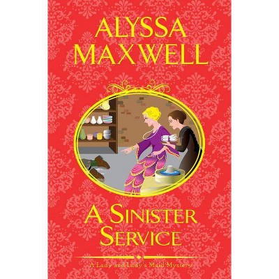 A Sinister Service - (Lady and Lady's Maid Mystery) by  Alyssa Maxwell (Hardcover)