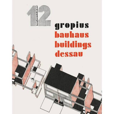 Walter Gropius: Bauhaus Buildings Dessau - by  László Moholy-Nagy (Hardcover)