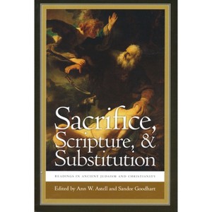 Sacrifice, Scripture, & Substitution - (Christianity and Judaism in Antiquity) by  Ann W Astell & Sandor Goodhart (Paperback) - 1 of 1