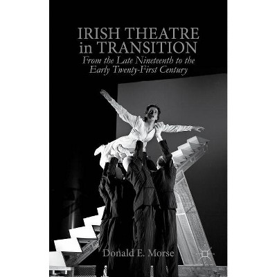 Irish Theatre in Transition - by  D Morse (Hardcover)