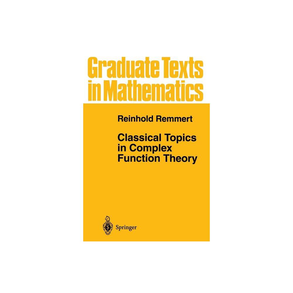 Classical Topics in Complex Function Theory - (Graduate Texts in Mathematics) by Reinhold Remmert (Paperback)