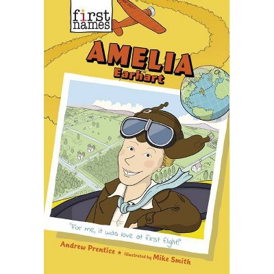 Amelia Earhart - (First Names) by  Andrew Prentice (Hardcover)