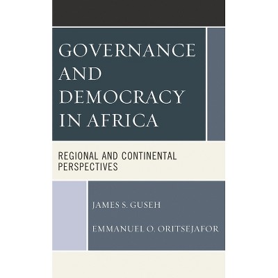 Governance and Democracy in Africa - by  James S Guseh & Emmanuel O Oritsejafor (Hardcover)